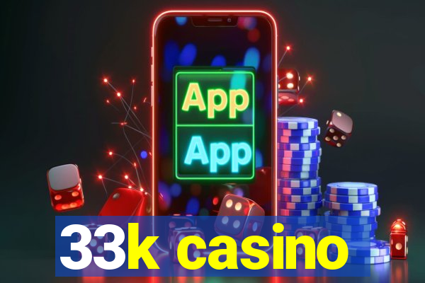 33k casino